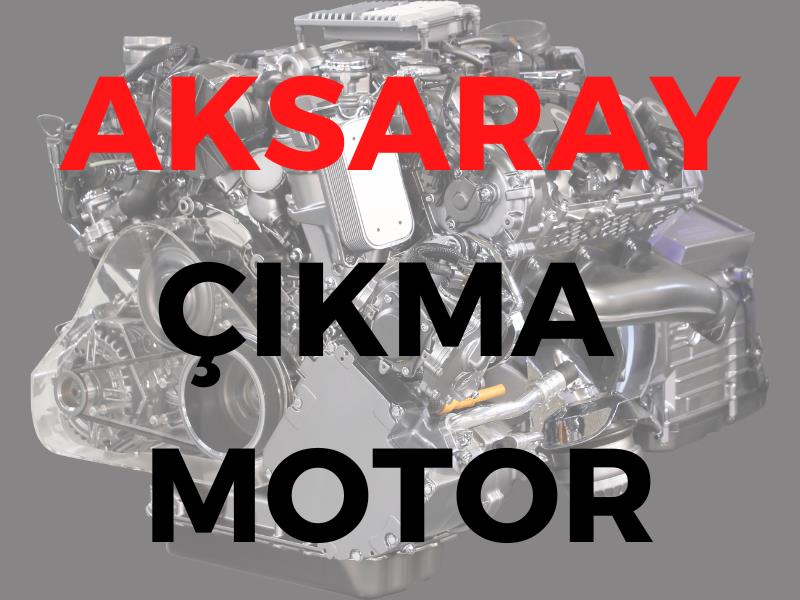 Aksaray Çıkma Motor