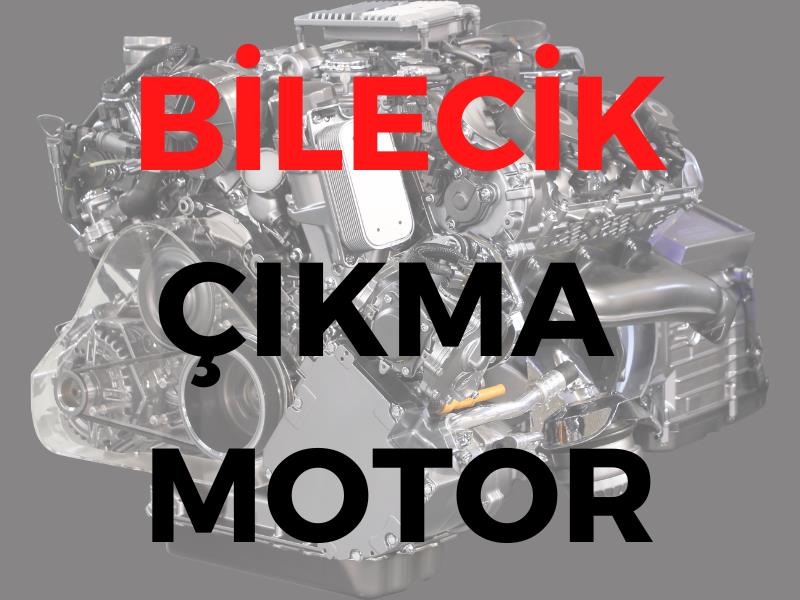 Bilecik Çıkma Motor