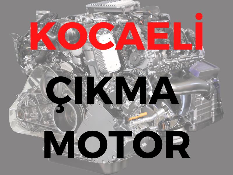 Kocaeli Çıkma Motor