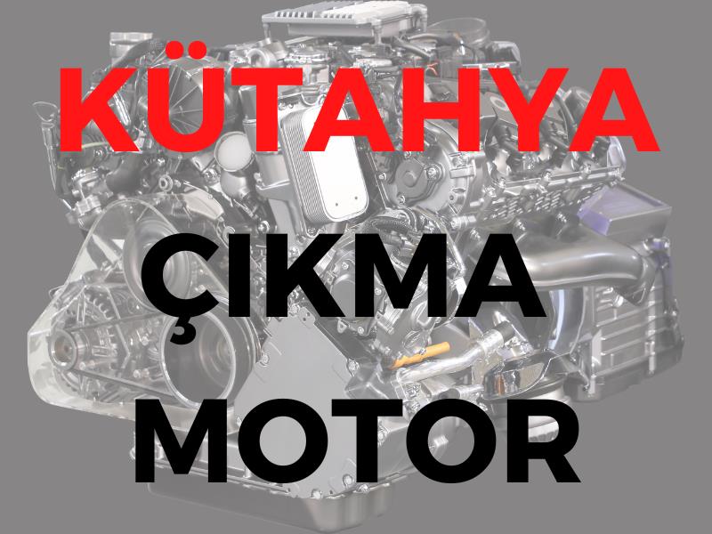 Kütahya Çıkma Motor
