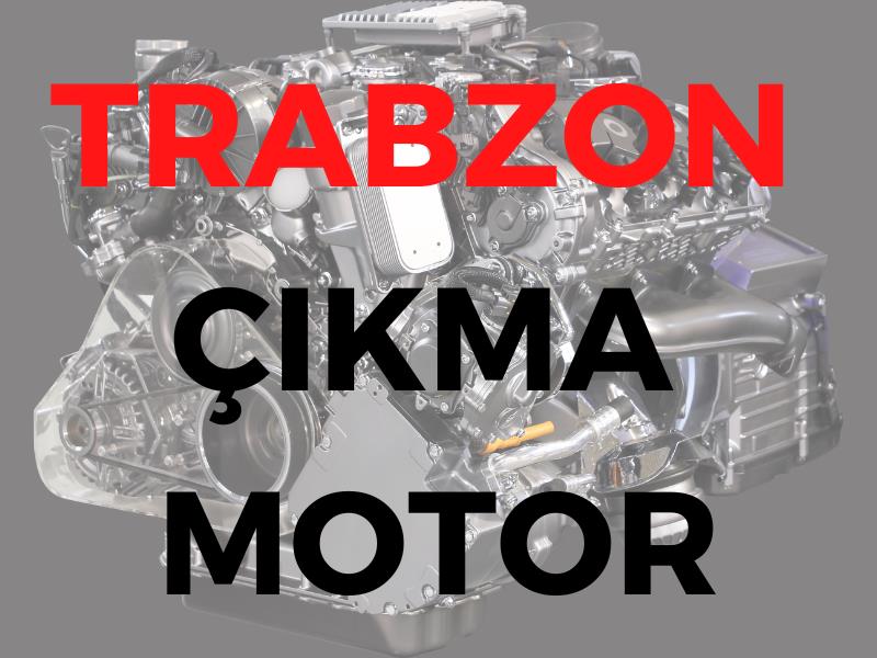 Trabzon Çıkma Motor